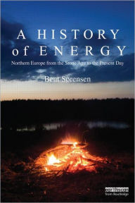 Title: A History of Energy: Northern Europe from the Stone Age to the Present Day, Author: Bent Sorensen