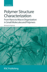 Title: Polymer Structure Characterization: From Nano to Macro Organization in Small Molecules and Polymers / Edition 2, Author: Richard A Pethrick