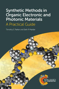 Title: Synthetic Methods in Organic Electronic and Photonic Materials: A Practical Guide, Author: Timothy Parker