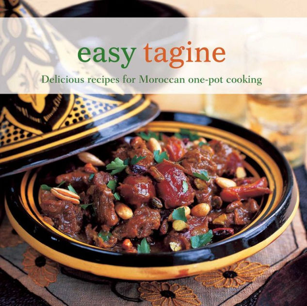 Easy Tagine Delicious Recipes for Moroccan OnePot Cooking by Ghillie