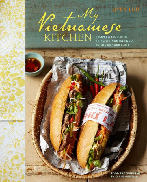 My Vietnamese Kitchen: Authentic Recipes for Fresh Vietnamese Dishes