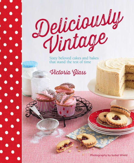 Deliciously Vintage 60 beloved cakes and bakes that stand