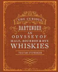 Title: The Curious Bartender: An Odyssey of Malt, Bourbon & Rye Whiskies, Author: Tristan Stephenson