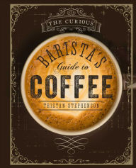 Title: The Curious Barista's Guide to Coffee, Author: Tristan Stephenson