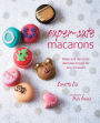 Super-Cute Macarons: Bake, Decorate and Create Edible Works of Art