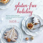 Gluten-Free Holiday: Cookies, Cakes, Pies, Stuffings & Sauces for the Perfect Festive Table