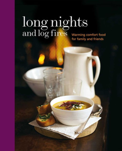 Long Nights And Log Fires Warming Comfort Food For Family And