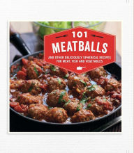 Title: 101 Meatballs: and other deliciously spherical recipes for meat, fish and vegetables, Author: Ryland Peters & Small