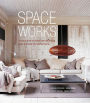 Space Works: A source book of design and decorating ideas to create your perfect home