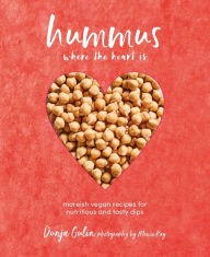 Title: Hummus where the heart is: Moreish vegan recipes for nutritious and tasty dips, Author: Dunja Gulin