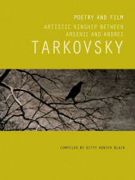 Title: Poetry and Film: Artistic Kinship Between Arsenii and Andrei Tarkovsky, Author: Kitty Hunter Blair