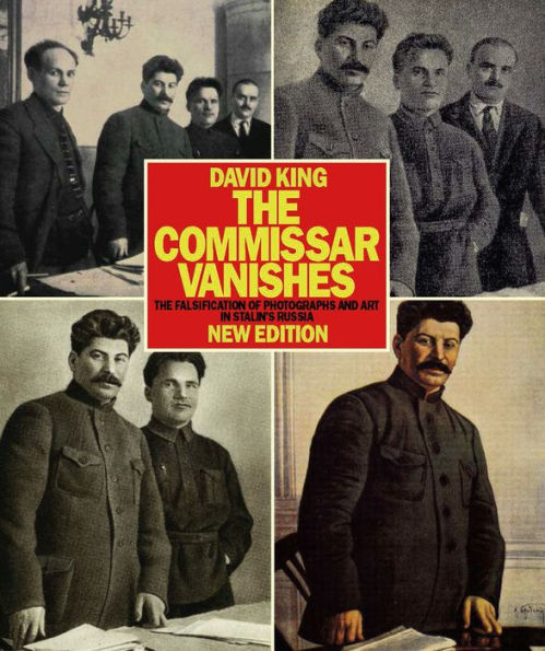 The Commissar Vanishes: The Falsification of Photographs and Art in Stalin's Russia New Edition