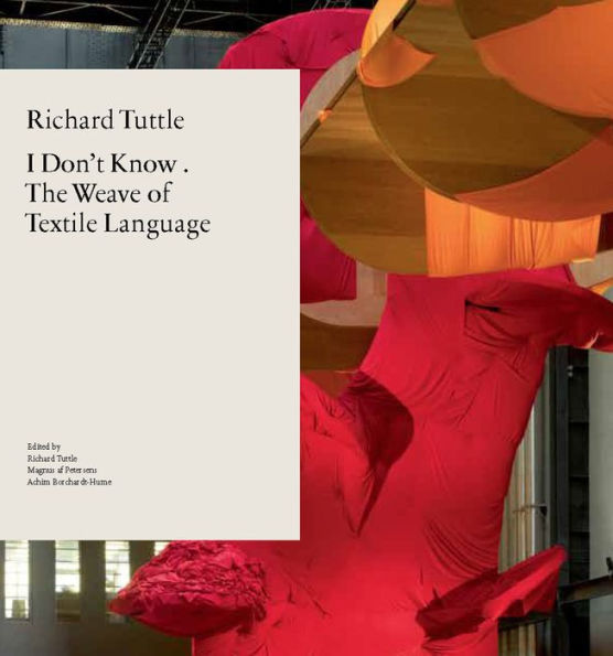 Richard Tuttle: I Don't Know . The Weave of Textile Language