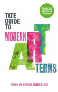Title: The Tate Guide to Modern Art Terms: Updated & Expanded Edition, Author: Simon Wilson