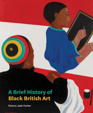 Title: A Brief History of Black British Art, Author: Rianna Jade Parker