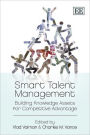 Smart Talent Management: Building Knowledge Assets for Competitive Advantage