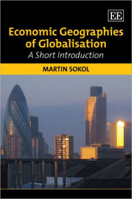 Title: Economic Geographies of Globalisation: A Short Introduction, Author: Martin Sokol
