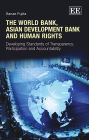 The World Bank, Asian Development Bank and Human Rights: Developing Standards of Transparency, Participation and Accountability