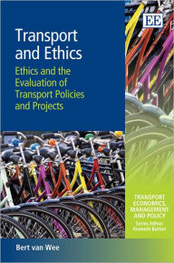 Title: Transport and Ethics: Ethics and the Evaluation of Transport Policies and Projects, Author: Bert van Wee