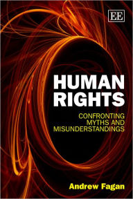 Title: Human Rights: Confronting Myths and Misunderstandings, Author: Andrew Fagan
