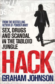 Hack: Sex, Drugs, and Scandal from Inside the Tabloid Jungle