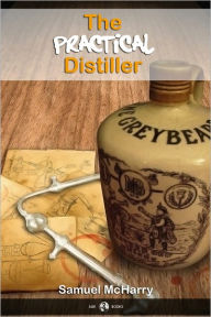 Title: The Practical Distiller, Author: Samuel McHarry