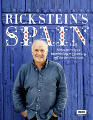 Title: Rick Stein's Spain: 140 New Recipes Inspired by My Journey Off the Beaten Track, Author: Rick Stein