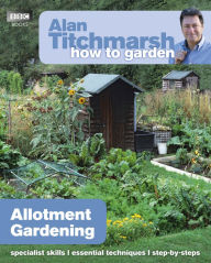 Title: Alan Titchmarsh How to Garden: Allotment Gardening, Author: Alan Titchmarsh