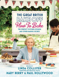 Title: The Great British Bake Off: How to Bake: The Perfect Victoria Sponge and Other Baking Secrets, Author: Linda Collister