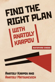 Title: Find the Right Plan with Anatoly Karpov, Author: Anatoly Karpov