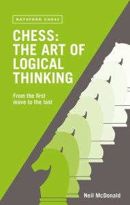 Title: Chess: The Art of Logical Thinking: From the First Move to the Last, Author: Neil McDonald