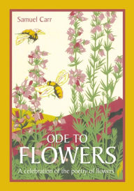 Ode to Flowers: A Celebration of the Poetry of Flowers
