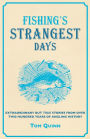 Fishing's Strangest Days: Extraordinary But True Stories From Over Two Hundred Years of Angling History