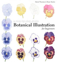 Title: Botanical Illustration for Beginners: A Step-By-Step Guide, Author: Meriel Thurstan