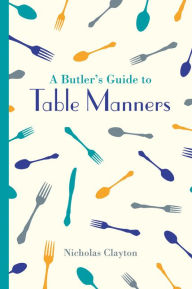 Title: A Butler's Guide to Table Manners, Author: Nicholas Clayton