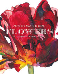 Title: Rosie Sanders' Flowers: A Celebration Of Botanical Art, Author: Rosie Sanders