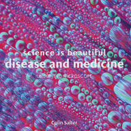 Title: Science is Beautiful: Disease and Medicine: Under the Microscope, Author: Colin Salter