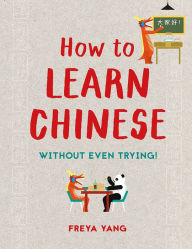 Title: How to Learn Chinese: Without Even Trying, Author: Freya Yang