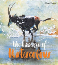 Title: The Essence of Watercolour: The secrets and techniques of watercolour painting revealed, Author: Hazel Soan