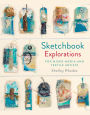 Sketchbook Explorations: For Mixed-Media And Textile Artists