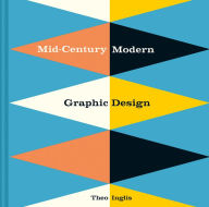 Title: Mid-Century Modern Graphic Design, Author: Theo Inglis