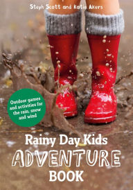 Title: Rainy Day Kids Adventure Book: Outdoor games and activities for the wind, rain and snow, Author: Steph Scott