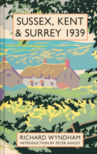 Title: Sussex, Kent and Surrey 1939, Author: Richard Wyndham