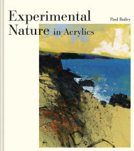 Title: Experimental Nature in Acrylics, Author: Paul Bailey