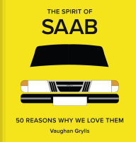 Title: The Spirit of Saab: 50 Reasons Why We Love Them, Author: Vaughan Grylls