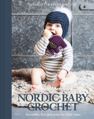 Title: Nordic Baby Crochet: Assembly-free models for the little ones, Author: Charlotte Kofoed Westh