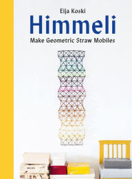 Title: Himmeli: Make Geometric Straw Mobiles, Author: Eija Koski