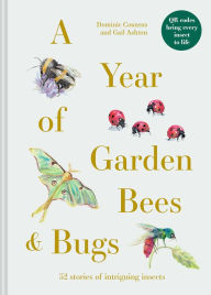 Title: A Year of Garden Bees and Bugs: 52 stories of intriguing insects, Author: Dominic Couzens