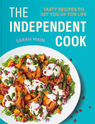 Title: The Independent Cook: Tasty recipes to set you up for life, Author: Sarah Main