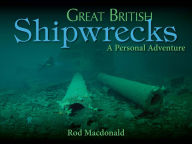 Title: Great British Shipwrecks, Author: Rod Macdonald